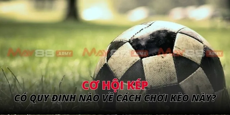 Có những quy định nào về cách chơi kèo này không?
