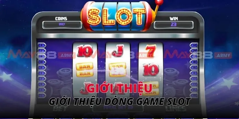 Giới thiệu dòng game slot