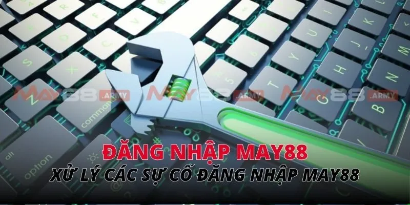 Xử lý các sự cố đăng nhập May88 thường gặp