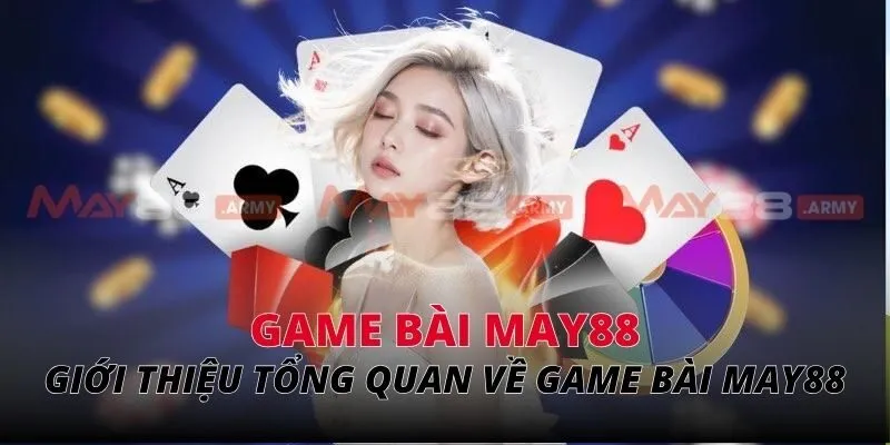 Giới thiệu tổng quan về sảnh game bài May88