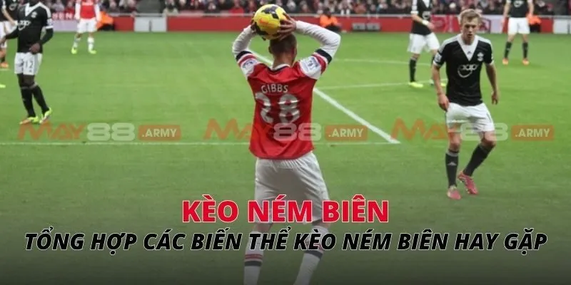 Tổng hợp các biến thể kèo ném biên hay gặp