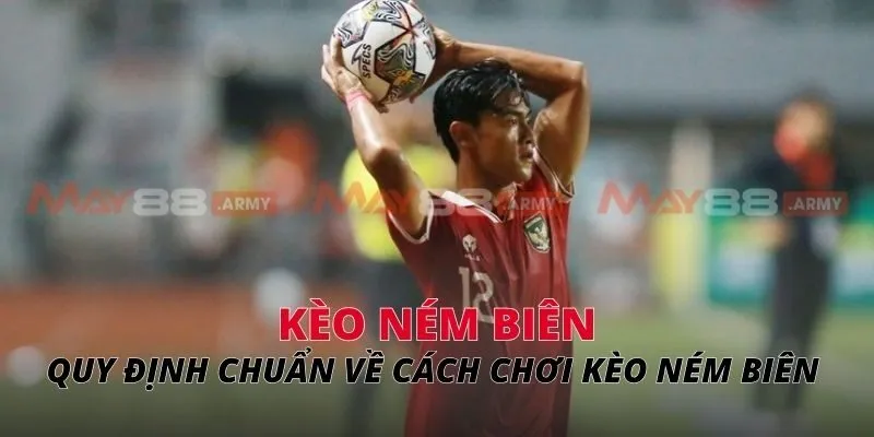 Quy định chuẩn về cách chơi kèo ném biên