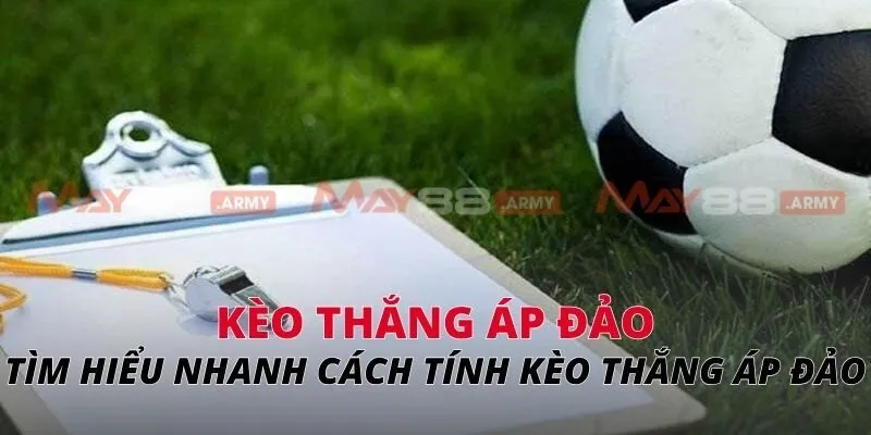 Tìm hiểu nhanh cách tính kèo thắng áp đảo