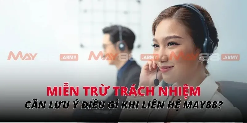 Cần lưu ý điều gì khi liên hệ nhà cái May88?