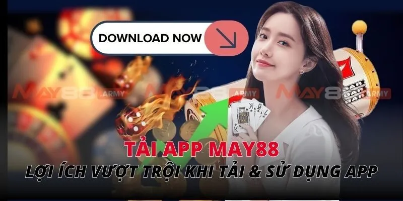 Lợi ích vượt trội khi tải & sử dụng app May88